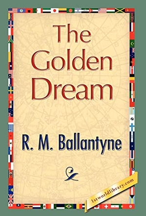 Ballantyne, Robert Michael. The Golden Dream. 1st World Library - Literary Society, 2007.