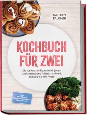 Falkner, Kathrin. Kochbuch für zwei: Die leckersten Rezepte für jeden Geschmack und Anlass - schnell, günstig & ohne Reste - inkl. Dumplings, Flammkuchen, Dips, Desserts uvm.. Edition Lunerion, 2026.