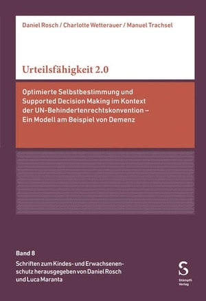 Rosch, Daniel / Wetterauer, Charlotte et al. Urteilsfähigkeit 2.0 - Optimierte Selbstbestimmung und Supported Decision Making im Kontext der UN-Behindertenrechtskonvention - Ein Modell am Beispiel von Demenz. Stämpfli Verlag AG, 2025.