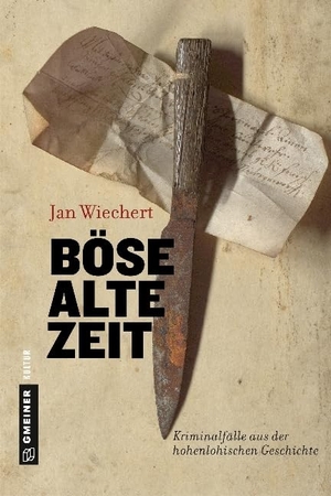 Wiechert, Jan. Böse alte Zeit - Kriminalfälle aus der hohenlohischen Geschichte. Gmeiner Verlag, 2017.