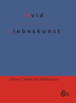 Ovid. Liebeskunst - Ars amatoria. Gröls Verlag, 2022.