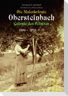 Die Malerkolonie Obersteinbach II (Colonie des Peintres) 1896-1918