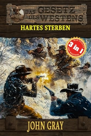 Gray, John. 3 Western in 1: Hartes Sterben - "Hartes Sterben", "Der Gejagte" & "Der Mann von Missouri" (Historische Western). EK-2 Publishing, 2025.