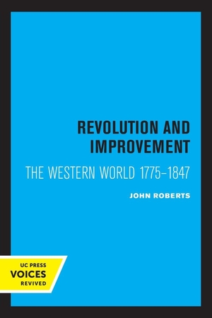 Roberts, John. Revolution and Improvement - The Western World 1775-1847. UCAL POD, 2022.