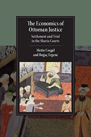Co& / Bo& Ergene. The Economics of Ottoman Justice - Settlement and Trial in the Sharia Courts. Cambridge University Press, 2016.