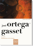 José Ortega y Gasset : leyendo meditación de la técnica