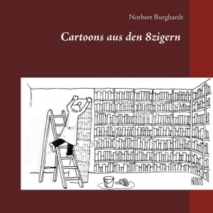 Burghardt, Norbert. Cartoons aus den 8zigern. Books on Demand, 2018.