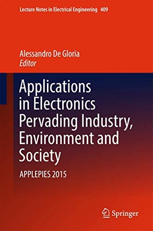 De Gloria, Alessandro (Hrsg.). Applications in Electronics Pervading Industry, Environment and Society - APPLEPIES 2015. Springer International Publishing, 2017.