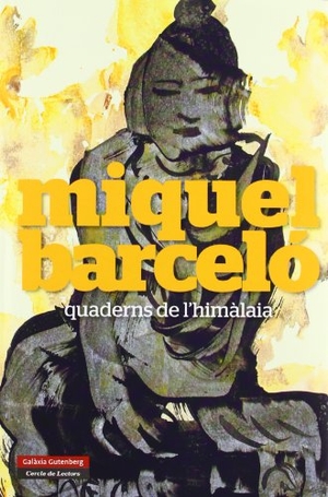 Barceló, Miquel. Quaderns de l'Himàlaia. Galaxia Gutenberg, S.L., 2012.