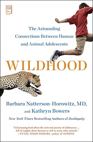 Natterson-Horowitz, Barbara / Kathryn Bowers. Wildhood - The Astounding Connections Between Human and Animal Adolescents. Scribner Book Company, 2020.