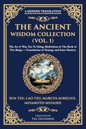 Tzu, Sun / Aurelius, Marcus et al. The Ancient Wisdom Collection (Vol. 1) - The Art of War, Tao Te Ching, Meditations & The Book of Five Rings - Foundations of Strategy and Inner Mastery. The Library of Alexandria, 2025.