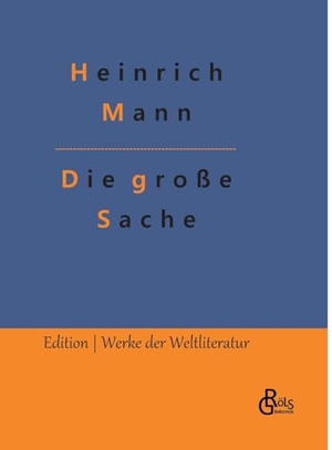 Mann, Heinrich. Die große Sache. Gröls Verlag, 2023.
