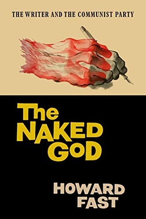 Fast, Howard. The Naked God - The Writer and the Communist Party. Martino Fine Books, 2020.