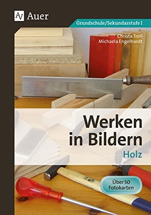 Troll, Christa / Michaela Engelhardt. Werken in Bildern 1 - Holz (3. bis 9. Klasse). Auer Verlag i.d.AAP LW, 2012.