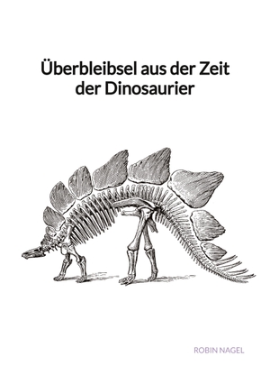 Nagel, Robin. Überbleibsel aus der Zeit der Dinosaurier. Jaltas Books, 2023.