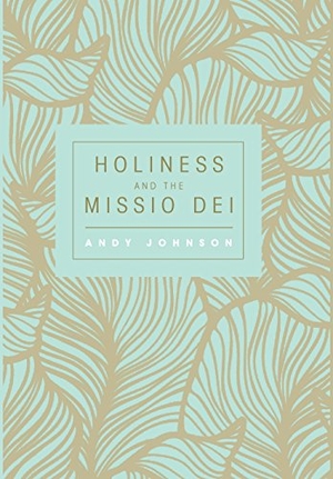 Johnson, Andy. Holiness and the Missio Dei. Wipf & Stock Publishers, 2016.