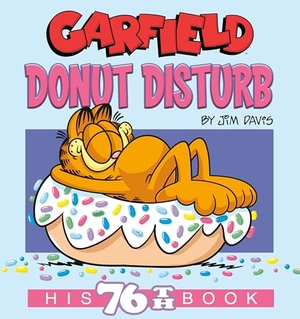 Davis, Jim. Garfield Donut Disturb - His 76th Book. Random House USA Inc, 2024.