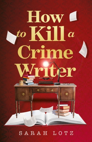Lotz, Sarah. How to Kill a Crime Writer. Harper Collins Publ. UK, 2026.