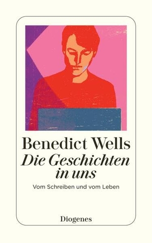 Wells, Benedict. Die Geschichten in uns - Vom Schreiben und vom Leben. Diogenes Verlag AG, 2026.