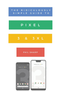 The Ridiculously Simple Guide to Pixel 3 and 3 XL