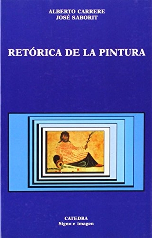 Saborit, José / Alberto Carrere. Retórica de la pintura. Ediciones Cátedra, 2000.