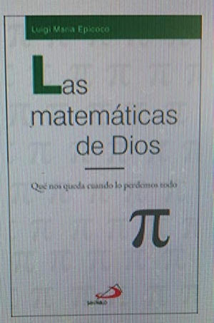 Epicoco, Luigi Maria. Las matemáticas de Dios : qué nos queda cuando lo perdemos todo. San Pablo, Editorial, 2018.