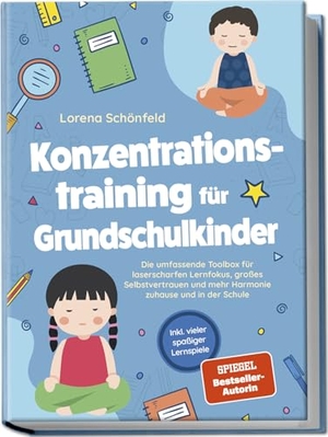 Schönfeld, Lorena. Konzentrationstraining für Grundschulkinder: Die umfassende Toolbox für laserscharfen Lernfokus, großes Selbstvertrauen und mehr Harmonie zuhause und in der Schule - inkl. vieler spaßiger Lernspiele. Edition Lunerion, 2024.