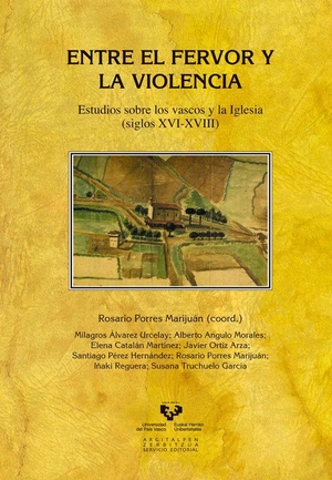 Angulo Morales, Alberto / Truchuelo García, Susana et al. Entre el fervor y la violencia : estudios sobre los vascos y la Iglesia, siglos XVI-XVIII. Universidad del País Vasco. Servicio Editorial=Euskal Herriko Unibertsitatea. Argitarapen Zerbitzua, 2015.