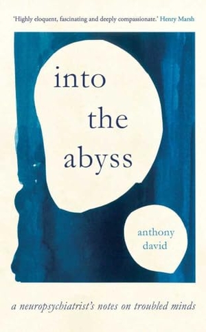 David, Anthony. Into the Abyss - A Neuropsychiatrist's Notes on Troubled Minds. Oneworld Publications, 2020.