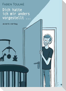 Dich hatte ich mir anders vorgestellt ...