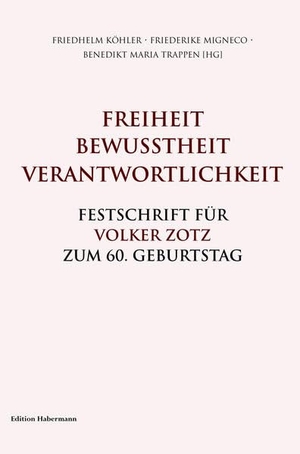 Trappen, Benedikt Maria / Kirchhoff, Jochen et al. Freiheit. Bewusstheit. Verantwortlichkeit. - Festschrift für Volker Zotz zum 60. Geburtstag. Edition Habermann, 2016.