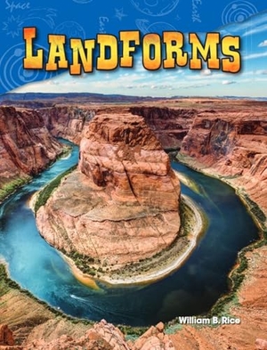 Rice, William B. / William Rice. Landforms. Teacher Created Materials, Inc, 2014.