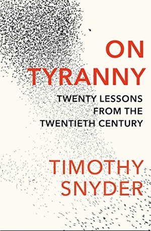 Snyder, Timothy. On Tyranny - Twenty Lessons from the Twentieth Century. Random House UK Ltd, 2017.