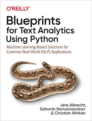 Albrecht, Jens / Ramachandran, Sidharth et al. Blueprints for Text Analytics Using Python - Machine Learning-Based Solutions for Common Real World (Nlp) Applications. O'Reilly Media, 2021.