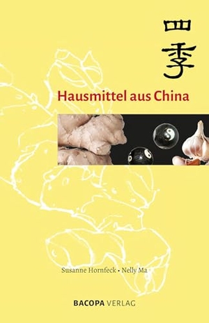 Hornfeck, Susanne / Nelly Ma. Hausmittel aus China. BACOPA Verlag, 2023.
