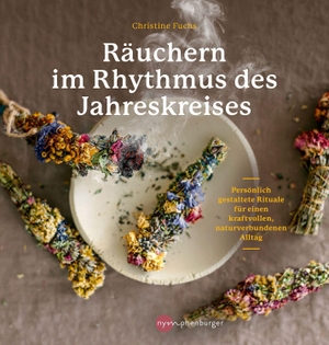 Fuchs, Christine. Räuchern im Rhythmus des Jahreskreises - Persönlich gestaltete Rituale für einen kraftvollen, naturverbundenen Alltag. Nymphenburger, 2022.