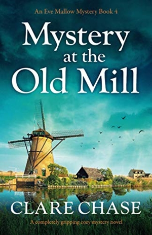 Chase, Clare. Mystery at the Old Mill - A completely gripping cozy mystery novel. Bookouture, 2020.