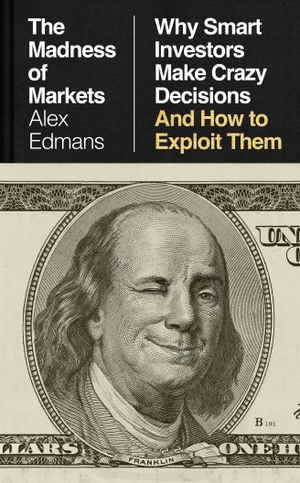 Edmans, Alex. The Madness of Markets - Why Smart Investors Make Crazy Decisions - And How to Exploit Them. Penguin Books Ltd (UK), 2026.