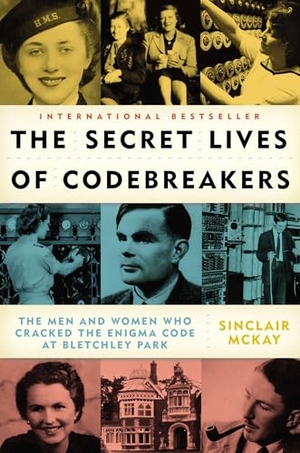 McKay, Sinclair. The Secret Lives of Codebreakers - The Men and Women Who Cracked the Enigma Code at Bletchley Park. Penguin Random House LLC, 2012.