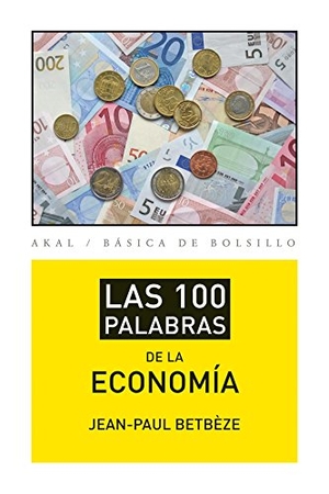 López Martín, Francisco / Jean-Paul Betbèze. Las 100 palabras de la economía. Ediciones Akal, 2013.