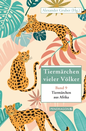 Gruber, Alexander. Tiermärchen aus Afrika - Tiermärchen vieler Völker, Band 9. Pendragon Verlag, 2023.