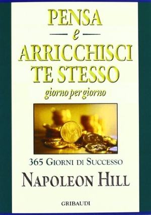 Hill, Napoleon. Pensa e arricchisci te stesso. Giorno per giorno 365 giorni di successo. Gribaudi, 2012.