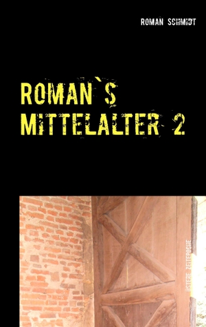 Schmidt, Roman. Roman's Mittelalter 2 - Neuauflage Die Rache des kleinen Jost / Schatrandsch. Books on Demand, 2016.