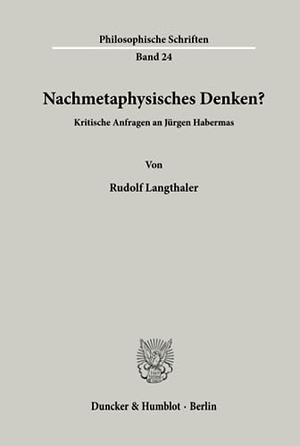Langthaler, Rudolf. Nachmetaphysisches Denken? - Kritische Anfragen an Jürgen Habermas.. Duncker & Humblot, 1997.