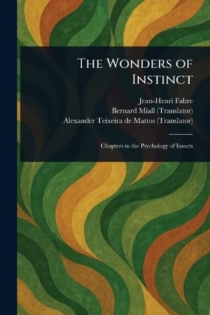 Fabre, Jean-Henri / Miall, Bernard et al. The Wonders of Instinct. Creative Media Partners, LLC, 2025.