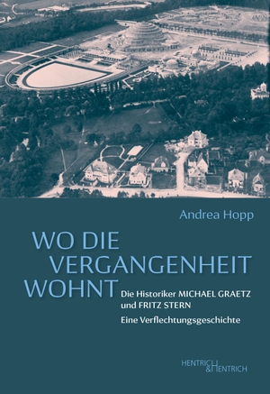 Hopp, Andrea. Wo die Vergangenheit wohnt - Die Historiker Michael Graetz und Fritz Stern. Eine Verflechtungsgeschichte. Hentrich & Hentrich, 2026.