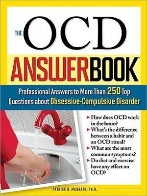 McGrath, Patrick. The Ocd Answer Book: Professional Answers to More Than 250 Top Questions about Obsessive-Compulsive Disorder. Sourcebooks, 2007.