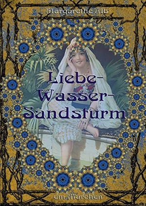 Alb, Margarethe. Liebe-Wasser-Sandsturm - ein orientalisches Märchen. Books on Demand, 2021.