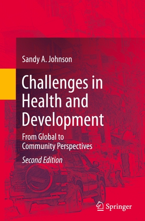 Johnson, Sandy A.. Challenges in Health and Development - From Global to Community Perspectives. Springer International Publishing, 2017.