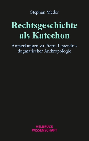 Meder, Stephan. Rechtsgeschichte als Katechon - Anmerkungen zu Pierre Legendres dogmatischer Anthropologie. Velbrueck GmbH, 2026.